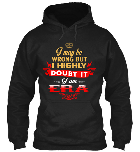 I May Be Wrong But I Highly Doubt It I Am Era Black T-Shirt Front