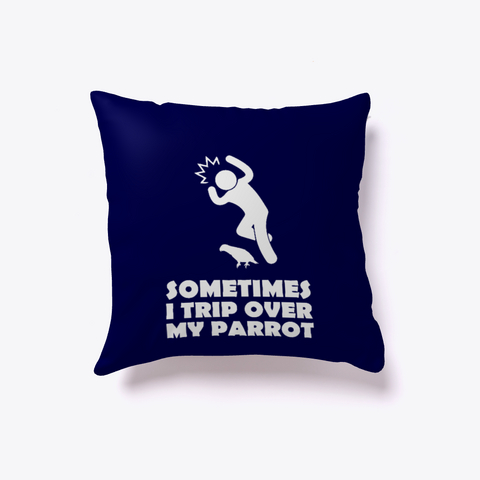 I Trip Over My Parrot Pillow Dark Navy T-Shirt Front