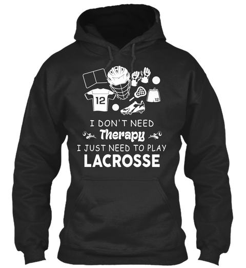 I Don't Need Therapy I Just Need To Play Lacrosse Jet Black áo T-Shirt Front