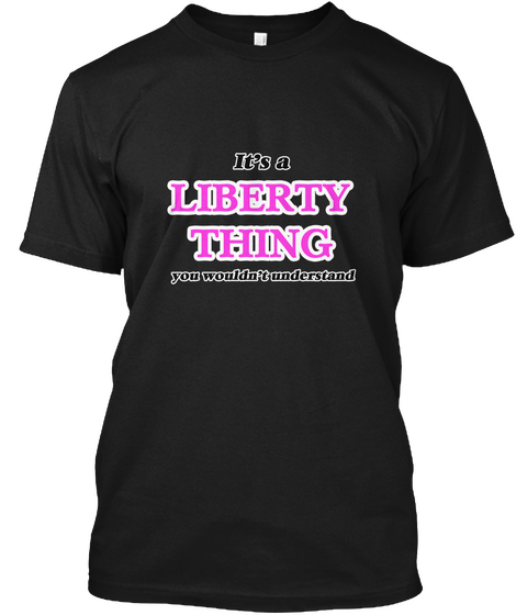 It's A Liberty Thing Black T-Shirt Front