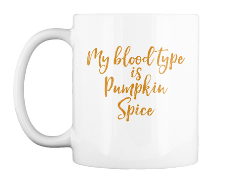 "My Blood Type Is Pumpkin Spice" Mug White Camiseta Front