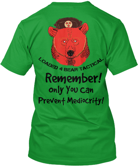 Loaded 4 Bear Tactical Remember Only You Can Prevent Mediocrity Kelly Green T-Shirt Back