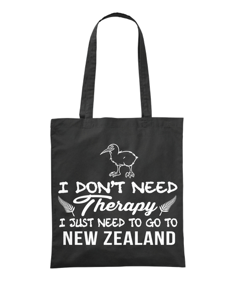 I Don't Need Therapy I Just Need To Go To New Zealand Black T-Shirt Front
