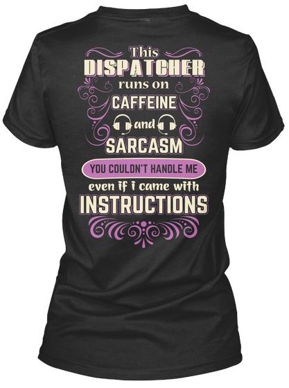 This Dispatcher Runs On Caffeine And Sarcasm You Couldn't Handle Me Even If I Came With Instructions Black Maglietta Back