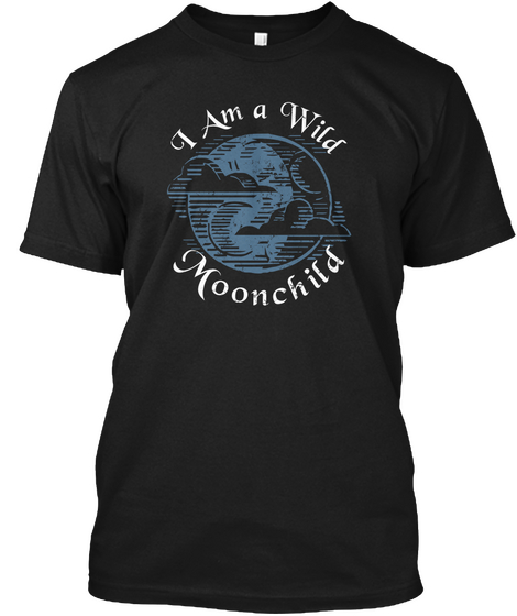 I Am A Wild Moonchild Black T-Shirt Front
