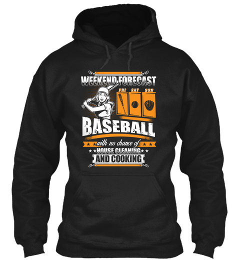 Weekend Forecast Fri Sat Sun Baseball With No Chance Of House Cleaning And Cooking Black T-Shirt Front