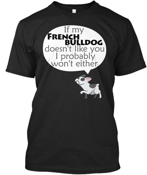If My French Bulldog Doesn't Like You I Probably Won't Either Black Camiseta Front