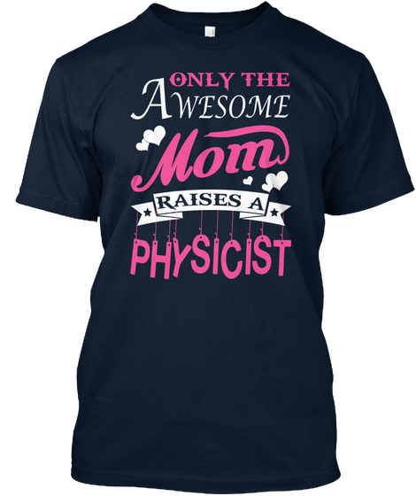 Awesome Mom Raises A Physicist New Navy T-Shirt Front