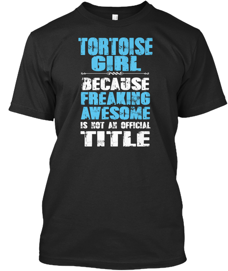Tortoise Girl Because Freaking Awesome Is Not An Official Title Black T-Shirt Front