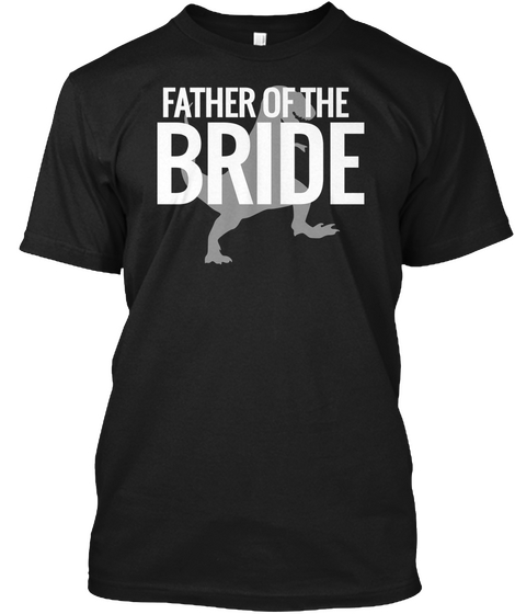 Father Of The Bride Dinosaur Shirts Black T-Shirt Front