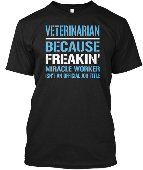 Veterinarian Because Freakin' Miracle Worker Isn't An Official Job Title Black áo T-Shirt Front