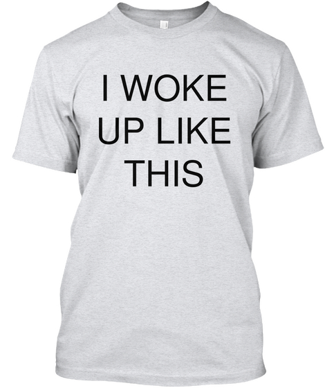 I Woke Up Like This Ash Camiseta Front