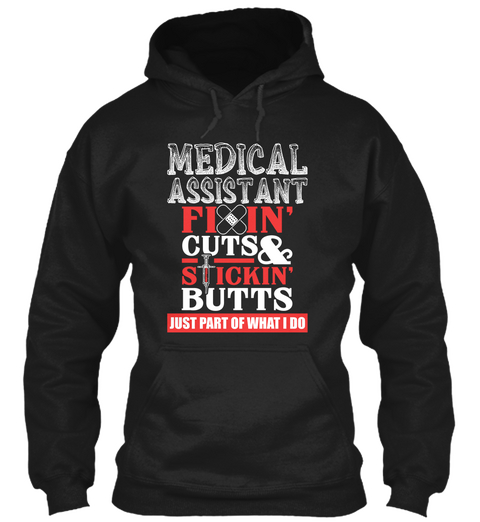 Medical Assistant Fiin' Cuts & Stickin' Butts Just Part Of What I Do Black T-Shirt Front