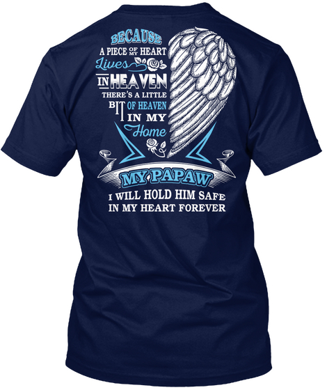 Because A Piece Of Heart Lives In Heaven There's A Little Bit Of Heaven In My Home My Papaw I Will Hold Him Safe In... Navy Camiseta Back