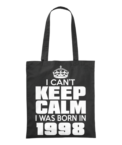 I Can't Keep Calm I Was Born In 1998 Black T-Shirt Front
