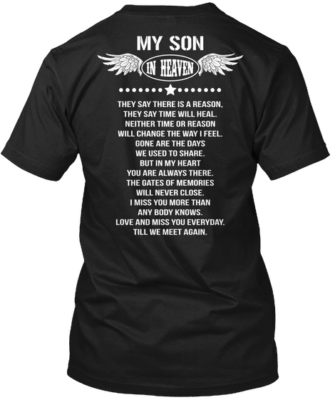My Son In Heaven They Say There Is A Reason They Say Time Will Heal Neither Time Or Reason Will Black T-Shirt Back