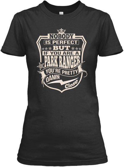 Park Ranger Pretty Damn Close T Shirts Black T-Shirt Front