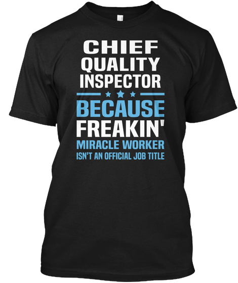 Chief Quality Inspector Because Freakin' Miracle Worker Isn't An Official Job Title Black áo T-Shirt Front