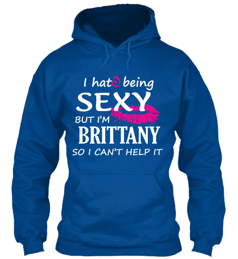 I Hate Being Sexy But I'm Brittany So I Can't Help It Royal T-Shirt Front