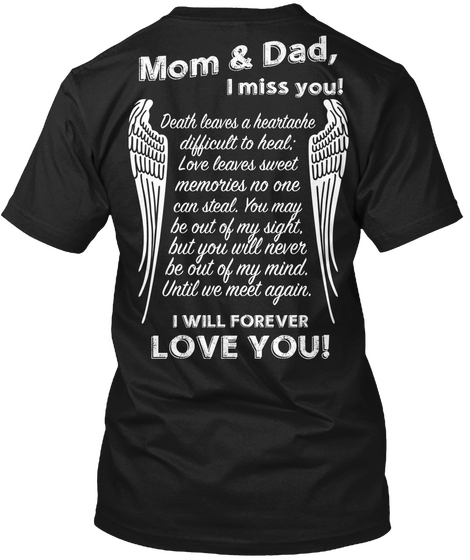 Mom & Dad I Miss You Death Leaves A Heartache Difficult To Heal Love Leaves Sweet Memories No One Can Steal You May... Black T-Shirt Back
