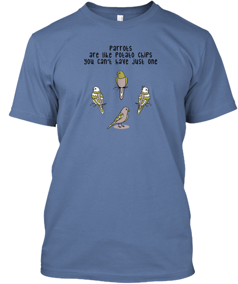 Parrots Are Like Potato Chips You Can't Have Just One Denim Blue áo T-Shirt Front