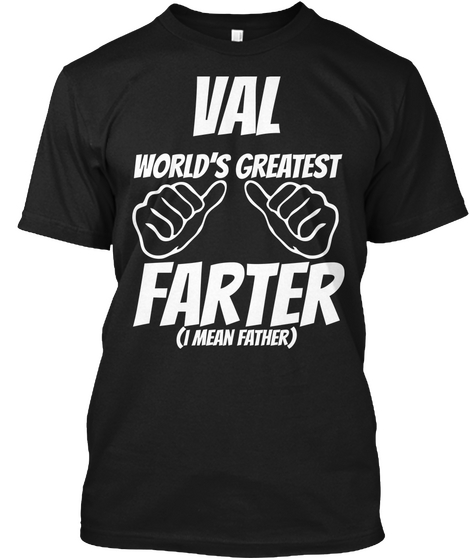 Humor   Val Worlds Greatest Farter   I Mean Father Black T-Shirt Front