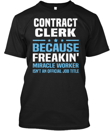 Contract Clerk Because Freakin' Miracle Worker Isn't An Official Job Title Black T-Shirt Front