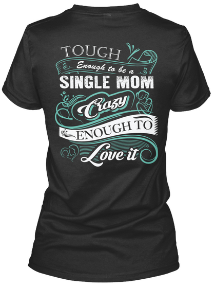 Tough Enough To Be A Single Mom Crazy Enough To Love It Black T-Shirt Back