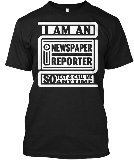 I'm An I Newspaper Reporter Funny Gift Black T-Shirt Front