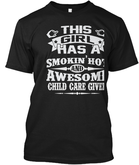 This Girl Has A Smokin Hot And Awesome Child Care Giver Black T-Shirt Front