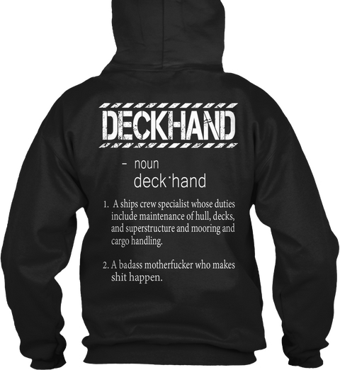 Deckhand   Noun Deck•Hand 1. A Ships Crew Specialist Whose Duties Include Maintenance Of Hull,Decks, And... Black áo T-Shirt Back