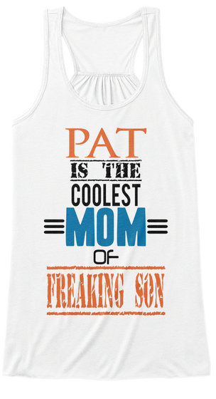 Pat Is The Coolest Mom Of Freaking Son White T-Shirt Front