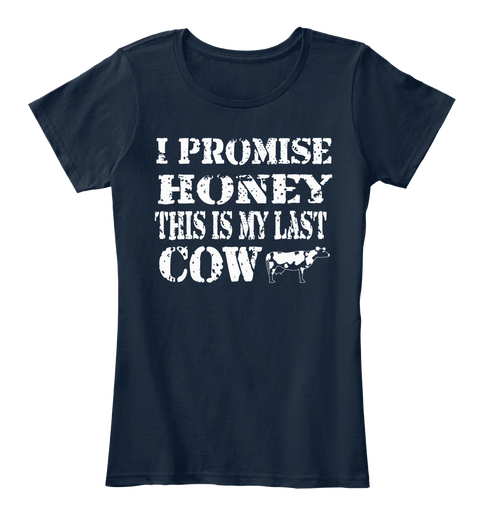 I Promise Honey This Is My Last Cow New Navy Camiseta Front