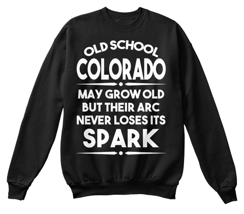 Old School Colorado May Grow Old But Their Arc Never Loses Its Spark Black T-Shirt Front