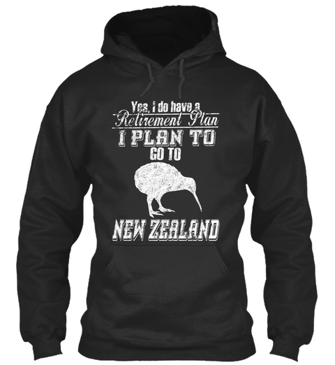 Yes, I Do Have A Retirement Plan I Plan To Go To New Zealand Jet Black T-Shirt Front