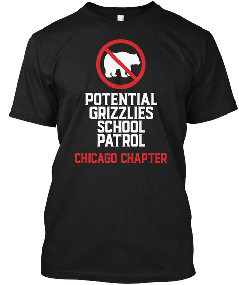 Potential Grizzlies Patrol Chicago Black T-Shirt Front