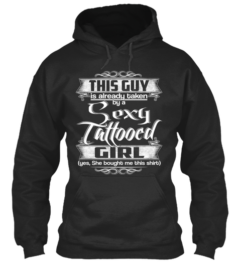 This Guy Is Already Taken By A Sext Tattooed Girl (Yes, She Hought Me This Shirt) Jet Black T-Shirt Front