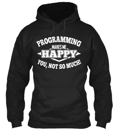 Programming Makes Me Happy You,Not So Much! Black Camiseta Front