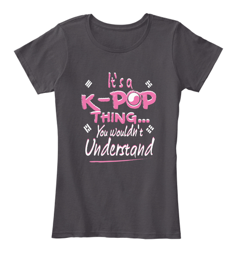 It's A K Pop Thing... You Wouldn't Understand Heathered Charcoal  T-Shirt Front
