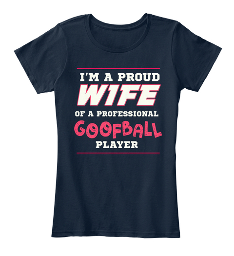 Proud Wife Of A Goofball Player T Shirt New Navy T-Shirt Front