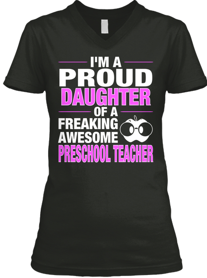 I'm A Proud Daughter Of A Freaking Awesome Preschool Teacher Black T-Shirt Front