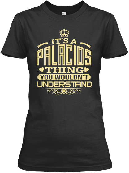 It's A Palacios Thing You Wouldn't Understand Black T-Shirt Front