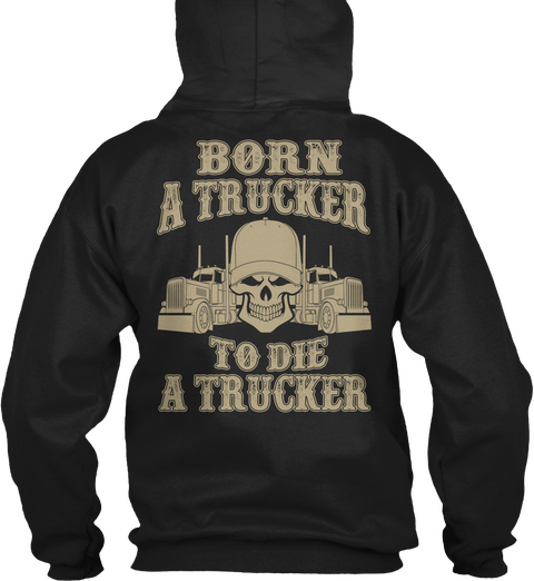 Born A Trucker To Die A Tracker Black T-Shirt Back