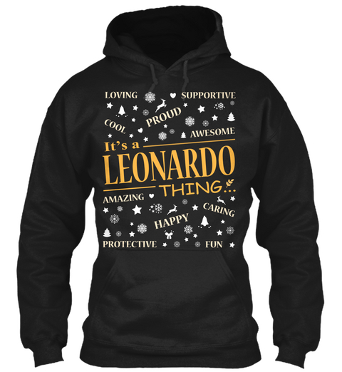 Loving Supportive Cool Proud Awesome It's A Leonardo Thing Amazing Happy Caring Protective Fun Black T-Shirt Front