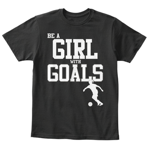 Be A Girl With Goals Black T-Shirt Front