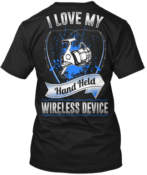 I Love My Hand Held Wireless Device Black T-Shirt Back
