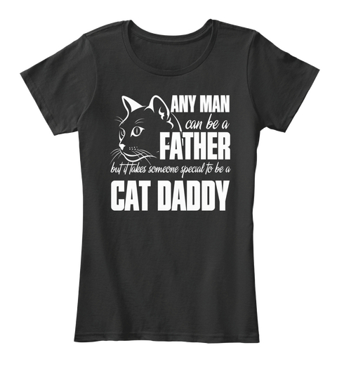It Takes Someone Special To Be Cat Daddy Black T-Shirt Front