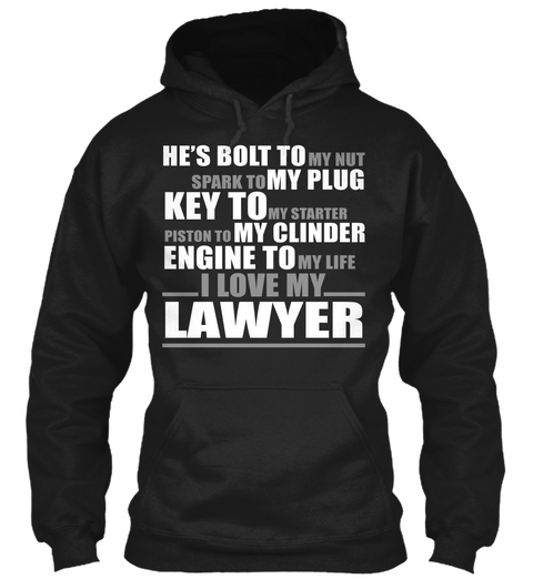 He's Bolt To My Nut Spark To My Plug Key To My Starter Piston To My Cylinder Engine To My Life I Love My Lawyer Black T-Shirt Front