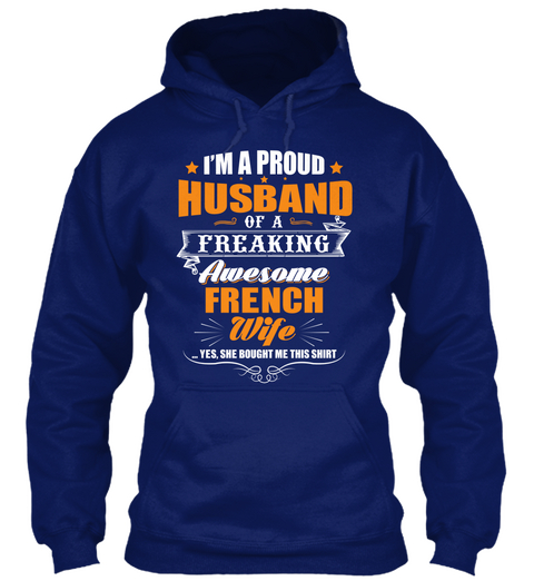 I'm A Proud Husband  Of A Freaking Awesome French Wife Yes, She Bought  Me This Shirt Oxford Navy T-Shirt Front