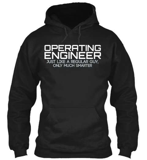 Operating Engineer Just Like A Regular Guy, Only Much Smarter Black Kaos Front